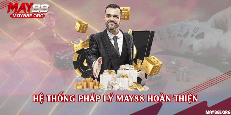 Hệ thống pháp lý May88 hoàn thiện