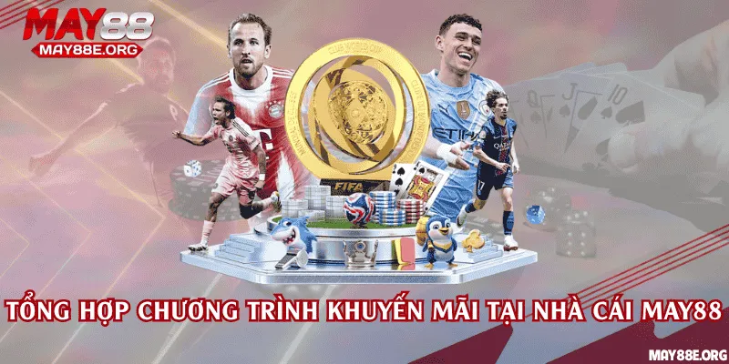 Tổng jopjw chương trình khuyến mãi tại nhà cái May88